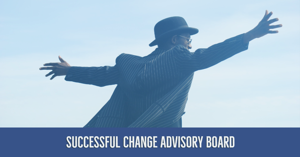 Change Advisory Board 10 Tips For Success